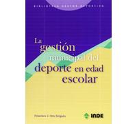La gestión municipal del deporte en edad escolar: 655 (Biblioteca del gestor deportivo)