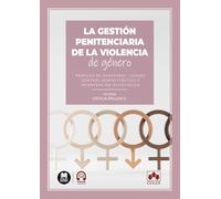 La gestión penitenciaria de la violencia de género: Perfiles de agresores, causas, control administrativo e intervención psicológica (monografico)