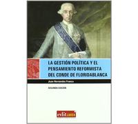 La Gestión Política y el Pensamiento Reformista del Conde de Floridablanca: 7 (Editum Miradas)