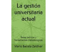 La gestión universitaria actual: Bases teóricas y herramientas metodológicas
