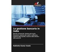 La gestione bancaria in India: Banche commerciali, Gestione del rischio finanziario, Gestione dei crediti in sofferenza, Gestione della liquidità, Gestione delle attività e delle passività