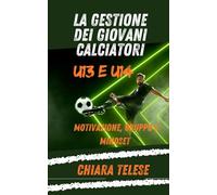 La Gestione dei Giovani Calciatori U13 e U14: Motivazione, Gruppo e Mindset