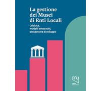 La gestione dei musei di enti locali. Criticità, modelli innovativi, prospettive di sviluppo (Musei civici di Verona)