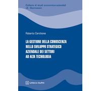 La gestione della conoscenza nello sviluppo strategico aziendale dei settori ad alta tecnologia (Studi econom.-az.E. Giannessi.Nuova serie)