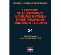 La gestione delle complicanze in chirurgia di caviglia e piede: prevenzione, contenzioso e soluzioni (Progressi in medicina chirurgia del piede)