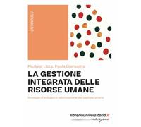 La gestione integrata delle risorse umane. Strategie di sviluppo e valorizzazione del capitale umano
