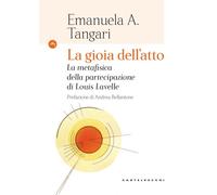 La gioia dell'atto. La metafisica della partecipazione di Louis Lavelle (Le Navi)