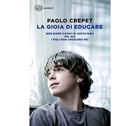 La gioia di educare: Non siamo capaci di ascoltarli-Voi, noi-I figli non crescono più (Super ET)