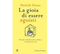 La gioia di essere egoisti. Perché stabilire dei confini ti salverà la vita (Tascabili Sperling)