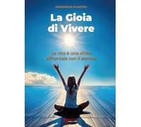 La gioia di vivere. La vita è una sfida, affrontala con il sorriso!