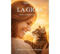 La Gioia. Dono o conquista personale?: Momenti di gioia e presenza