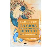 La gioia è alla portata di tutti. La via dello yoga (I libri del benessere)