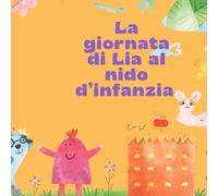 La giornata di Lia al nido d'infanzia: giochi e routine (Primi Passi - Albi illustrati e libri educativi per il nido e l’infanzia)