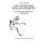 La Giostra della Morte - 100 Modi per Morire nel Medioevo