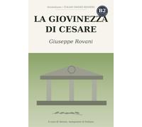 La giovinezza di Cesare: Learn Italian with Giuseppe Rovani - the complete historical novel rewritten in simple Italian (B2 Upper Intermediate) with notes, comprehension questions and glossary
