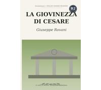 La giovinezza di Cesare: Learn Italian with Giuseppe Rovani - the complete historical novel rewritten in simple Italian (B2 Upper Intermediate) with notes, comprehension questions and glossary