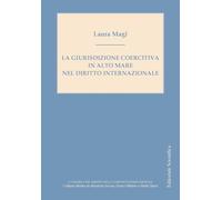 La giurisduzione coercitiva in alto mare nel diritto internazionale (La ricerca del diritto nella comunità internazionale)