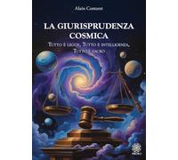 La giurisprudenza cosmica. Tutto è legge, tutto è intelligenza, tutto è sacro