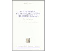 La giurisprudenza nel sistema delle fonti del diritto romano. Corso di lezioni