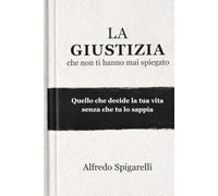 La Giustizia che non ti hanno mai spiegato: Quello che decide la tua vita senza che tu lo sappia