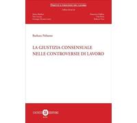 La giustizia consensuale nelle controversie di lavoro (Diritto e processo del lavoro)