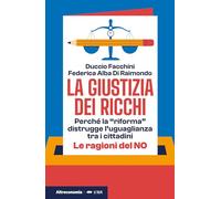 La giustizia dei ricchi. Perché la «riforma» distrugge l’uguaglianza tra i cittadini. Le ragioni del no (Le talpe)