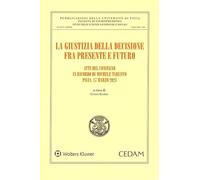 La giustizia della decisione. Fra presente e futuro (Studi scienze giur. soc.-Univ. Pavia. NS)