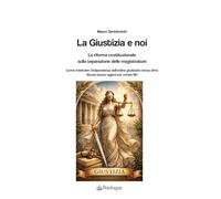 La Giustizia e noi. La riforma costituzionale sulla separazione delle magistrature (Contemporanea)