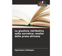 La giustizia retributiva nella narrativa: analisi della prosa africana