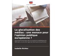 La glocalisation des médias : une menace pour l'opinion publique européenne ?: Une étude empirique de la couverture médiatique du MES dans un journal régional allemand et autrichien