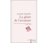 La Gloire De L'Aventure. Genese D'Une Mystique Moderne, 1850-1940