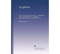 La gloire: pièce en trois aetes, en vers ... représentée pour la première fois, au Théâtre Sarah-Bernhardt, le 19 octobre 1921