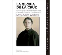 La gloria de la cruz: Autobiografía, Diario espiritual, Cartas, Éxtasis, Otros escritos: 20 (CLÁSICOS DE ESPIRITUALIDAD)