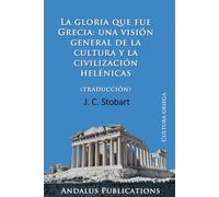 La gloria que fue Grecia: una visión general de la cultura y la civilización helénicas (traducción)
