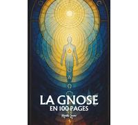 La Gnose: Les principes fondamentaux en 100 pages