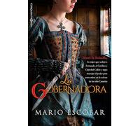 La gobernadora: Beatriz de Bobadilla la mujer que sedujo a Fernando el católico y Cristóbal Colon y supo manejar el poder para convertirse en la señora de las islas Canarias (NOVELA HISTORICA)