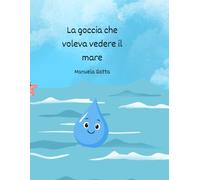 La Goccia che voleva vedere il mare