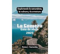 La Gomera Guía de viaje 2025: Explorando la naturaleza, la cultura y la aventura