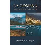 LA GOMERA GUÍA DE VIAJE 2026: La isla atlántica española de bosques antiguos, ballenas piloto errantes, calas ocultas, senderos salvajes, banquetes ... que el mundo moderno aún no ha alcanzado