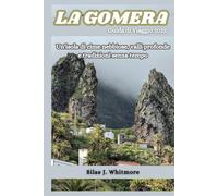 LA GOMERA GUIDA DI VIAGGIO 2025: Un'isola di cime nebbiose, valli profonde e tradizioni senza tempo