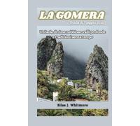 LA GOMERA GUIDA DI VIAGGIO 2025: Un'isola di cime nebbiose, valli profonde e tradizioni senza tempo