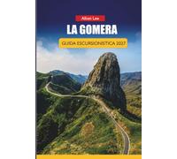 LA GOMERA GUIDA ESCURSIONISTICA 2027: Percorsi nella Foresta di Garajonay, sentieri Valle Gran Rey e itinerari giornalieri per amanti indipendenti della natura (Trailblazer’s Ultimate Hiking Guides)