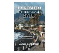 LA GOMERA GUIDE DE VOYAGE 2025: Paysages intemporels et forêts anciennes