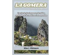 LA GOMERA GUIDE DE VOYAGE 2025: Une île de pics brumeux, de vallées profondes et de traditions intemporelles