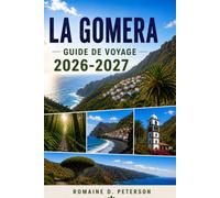 La Gomera Guide de voyage 2026-2027: Découvrez des paysages volcaniques, des sentiers en forêt de nuages, des villages côtiers, la cuisine locale et ... pour votre escapade aux îles Canaries.