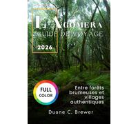 La Gomera Guide de voyage 2026: Entre forêts brumeuses et villages authentiques