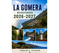 La Gomera Reiseführer 2026-2027: Entdecken Sie vulkanische Landschaften, Nebelwaldpfade, Küstendörfer, die lokale Küche und praktische Tipps für Ihren Urlaub auf den Kanarischen Inseln