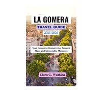 LA GOMERA TRAVEL GUIDE 2025-2026: Your Resource for Smooth Plans and Memorable Moments