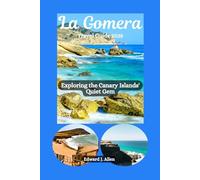 La Gomera Travel Guide 2025: Exploring the Canary Islands' Quiet Gem