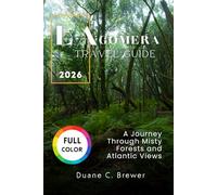 La Gomera Travel Guide 2026: A Journey Through Misty Forests and Atlantic Views